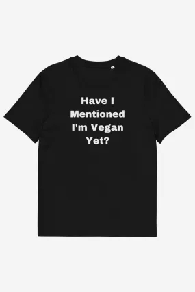 Have I Mentioned Unisex T-Shirt